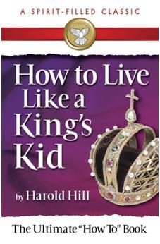 How to Live Like a King's Kid: The Miracle Way of Living That Has Changed Millions of Lives!