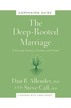 The Deep-Rooted Marriage Companion Guide: Cultivating Intimacy, Healing, and Delight