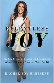Relentless Joy: Finding Freedom, Passion and Happiness