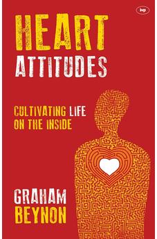Heart Attitudes: Cultivating Life On The Inside