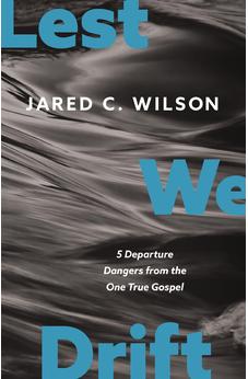 Lest We Drift: Five Departure Dangers from the One True Gospel - Biblestore.com