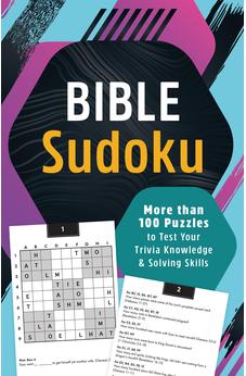 Bible Sudoku: More Than 100 Puzzles to Test Your Trivia Knowledge and Solving Skills
