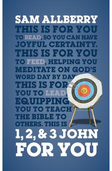 1, 2, & 3 John For You: Joyful Certainty (Expository Guide with commentary to help sermon preparation, personal devotions and Bible study leading) (God's Word for You)