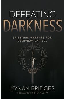 Defeating Darkness: Spiritual Warfare for Everyday Battles
