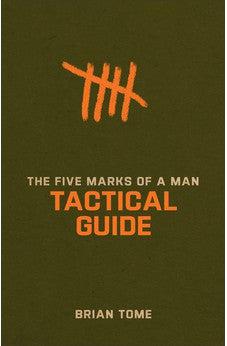 The Five Marks of a Man Tactical Guide: (Interactive Hands-On Study Guide Workbook for Men - For Small Group & Individual Use)