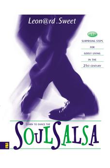 Learn to Dance the Soul Salsa: 17 Surprising Steps for Godly Living in the 21st Century