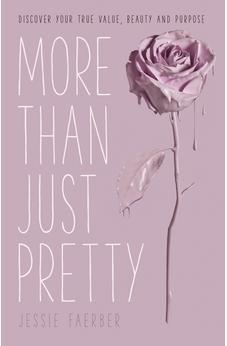 More Than Just Pretty: Discover Your True Value, Beauty and Purpose