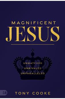 Magnificent Jesus: Unmatched, Unrivaled, Unparalleled