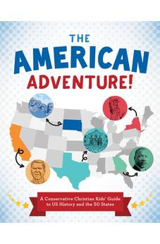 The American Adventure!: A Conservative Christian Kids' Guide to Us History and the 50 States