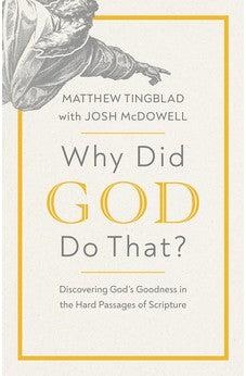 Why Did God Do That?: Discovering God’s Goodness in the Hard Passages of Scripture