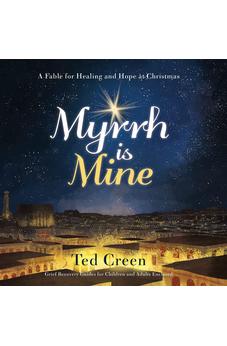Myrrh is Mine: A Fable for Healing and Hope at Christmas