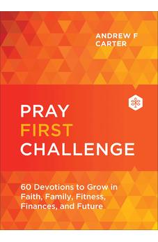 Pray First Challenge: 60 Devotions to Grow in Faith, Family, Fitness, Finances, and Future