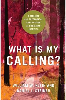 What Is My Calling?: A Biblical and Theological Exploration of Christian Identity