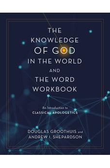 The Knowledge of God in the World and the Word Workbook: An Introduction to Classical Apologetics