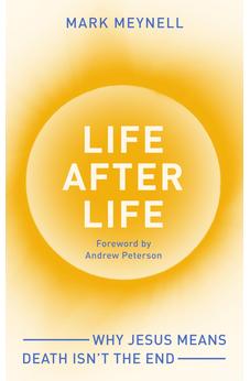 Life After Life: Why Jesus means death isn't the end