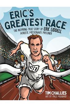 Eric's Greatest Race: The Inspiring True Story of Eric Liddell - Athlete, Missionary, Prisoner