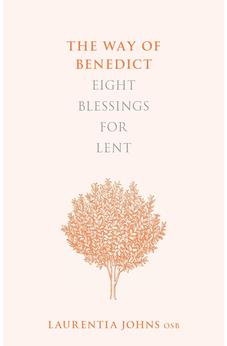 The Way of Benedict: Eight Blessings for Lent