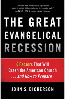Great Evangelical Recession, The: 6 Factors That Will Crash the American Church...and How to Prepare