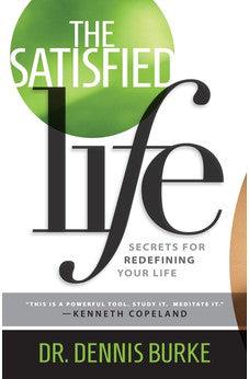 The Satisfied Life: Secrets for Redefining Your Life