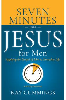 Seven Minutes with Jesus for Men: Applying the Gospel of John to Everyday Life (A 60-Day Devotional)