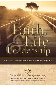 Faith, Life and Leadership: 8 Canadian Women Tell Their Stories