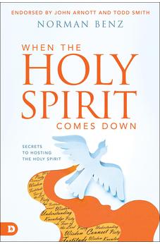 When the Holy Spirit Comes Down: Secrets to Hosting the Holy Spirit