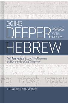 Going Deeper with Biblical Hebrew: An Intermediate Study of the Grammar and Syntax of the Old Testament