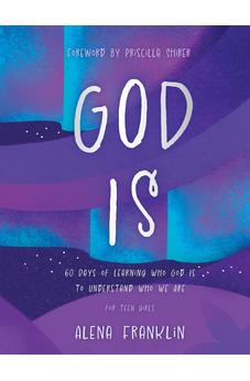 God Is ? A Devotional for Teen Girls & Young Women: 60 Days of Learning Who God Is to Understand Who We Are