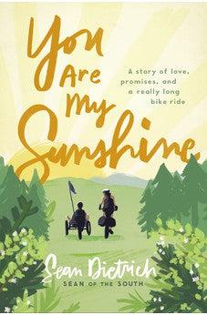 You Are My Sunshine: A Story of Love, Promises, and a Really Long Bike Ride (Sean of the South)