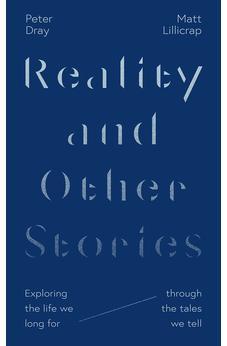 Reality and Other Stories: Exploring the life we long for through the tales we tell