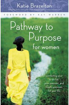 Pathway to Purpose for Women: Connecting Your To-Do List, Your Passions, and God's Purposes for Your Life