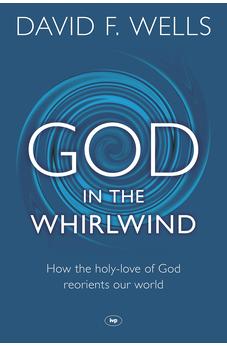 God in the Whirlwind: How the Holy-Love of God Reorients Our World