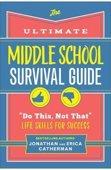 The Ultimate Middle School Survival Guide: "Do This, Not That" Life Skills for Success