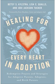 Healing for Every Heart in Adoption: Redemptive Prayers and Strategies for Adoptive Parents