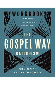 The Gospel Way Catechism Workbook: 50 Truths That Take On the World