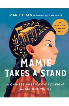 Mamie Takes a Stand: The True Story of Mamie Tape, a Chinese American Girl's Fight for School Rights