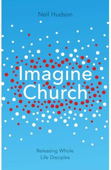 Imagine Church: Releasing Dynamic Everyday Disciples