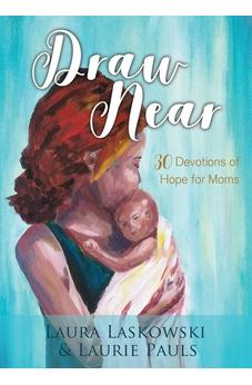 Draw Near: Thirty Devotions of Hope for Moms