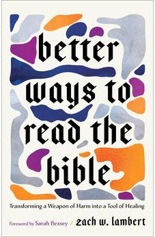 Better Ways to Read the Bible: Transforming a Weapon of Harm into a Tool of Healing (Four New Lenses for Making Sense of Scripture)