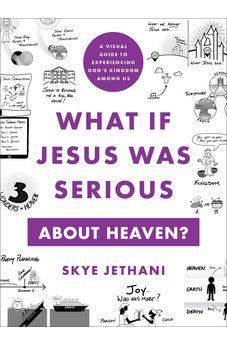 What If Jesus Was Serious about Heaven?: A Visual Guide to Experiencing God's Kingdom among Us