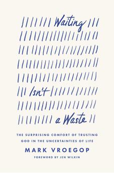 Waiting Isn't a Waste: The Surprising Comfort of Trusting God in the Uncertainties of Life