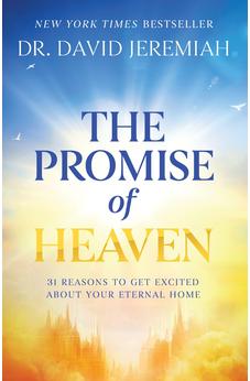 The Promise of Heaven: 31 Reasons to Get Excited About Your Eternal Home - Biblestore.com