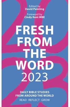 Fresh From the Word 2023: Daily Bible Studies From Around the World: Read, Reflect, Grow