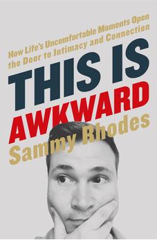 This Is Awkward: How Life's Uncomfortable Moments Open the Door to Intimacy and Connection