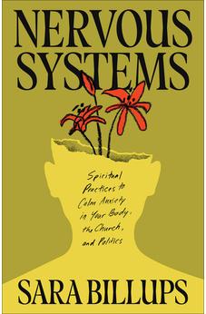 Nervous Systems: Spiritual Practices to Calm Anxiety in Your Body, the Church, and Politics
