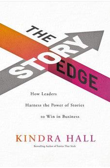 The Story Edge: How Leaders Harness the Power of Stories to Win in Business