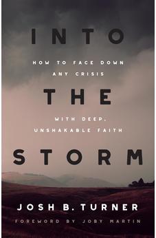Into the Storm: How to Face Down Any Crisis with Deep, Unshakable Faith