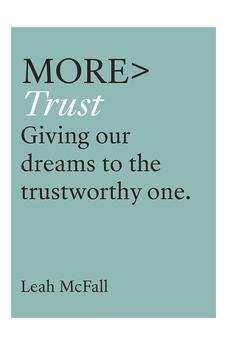 More Trust: Giving Our Dreams to the Trustworthy One (more BOOKS)