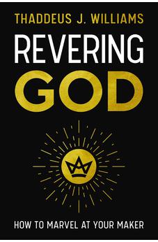 Revering God: How to Marvel at Your Maker