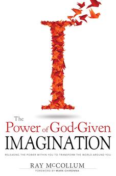The Power of God-Given Imagination: Releasing the Power Within You to Transform the World Around You
